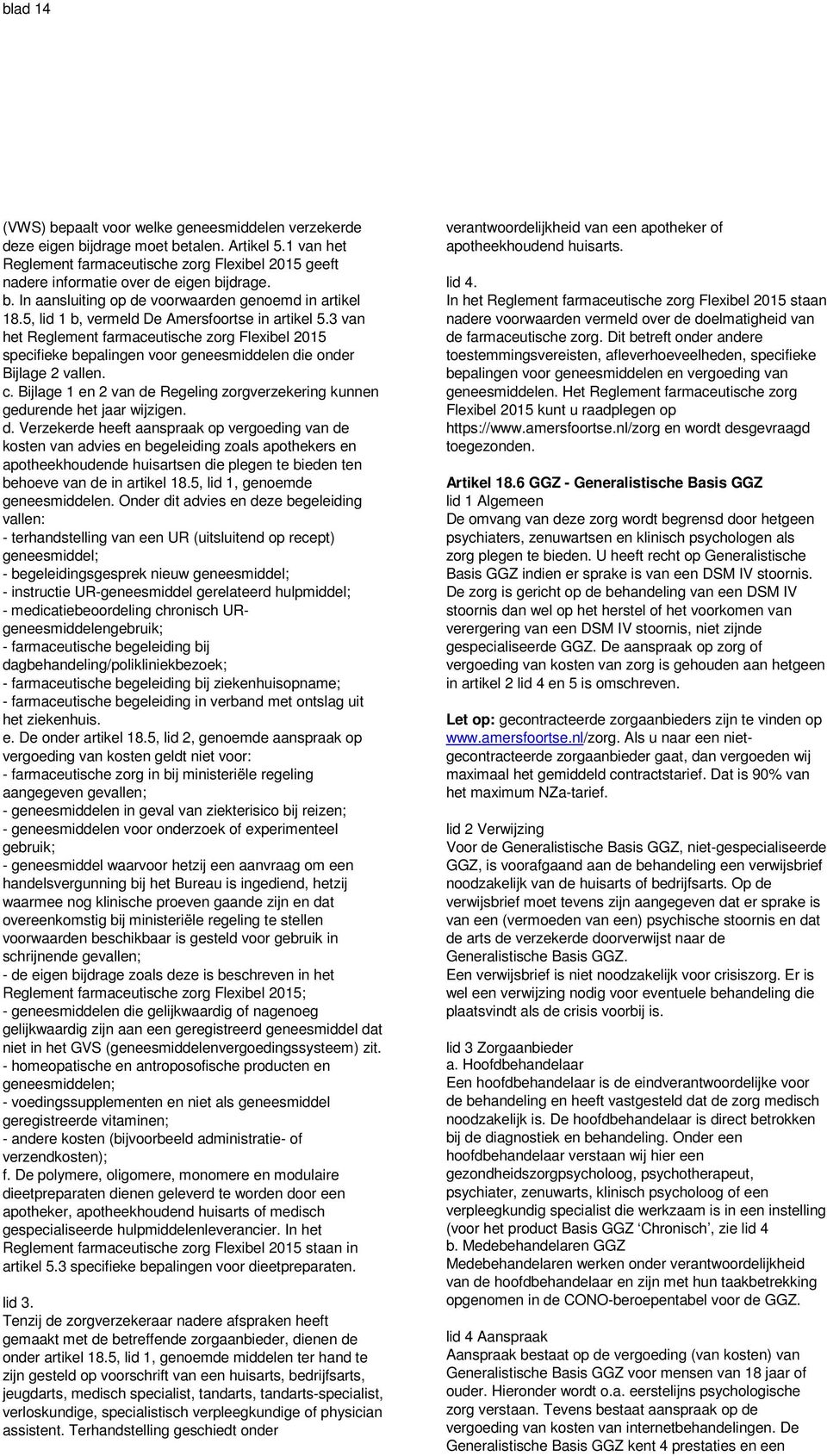 5, lid 1 b, vermeld De Amersfoortse in artikel 5.3 van het Reglement farmaceutische zorg Flexibel 2015 specifieke bepalingen voor geneesmiddelen die onder Bijlage 2 vallen. c.