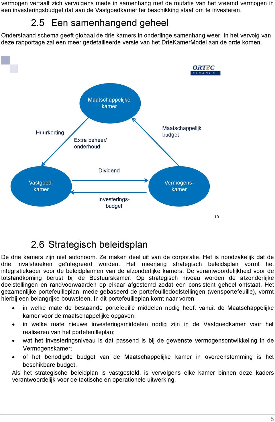 In het vervolg van deze rapportage zal een meer gedetailleerde versie van het DrieKamerModel aan de orde komen.