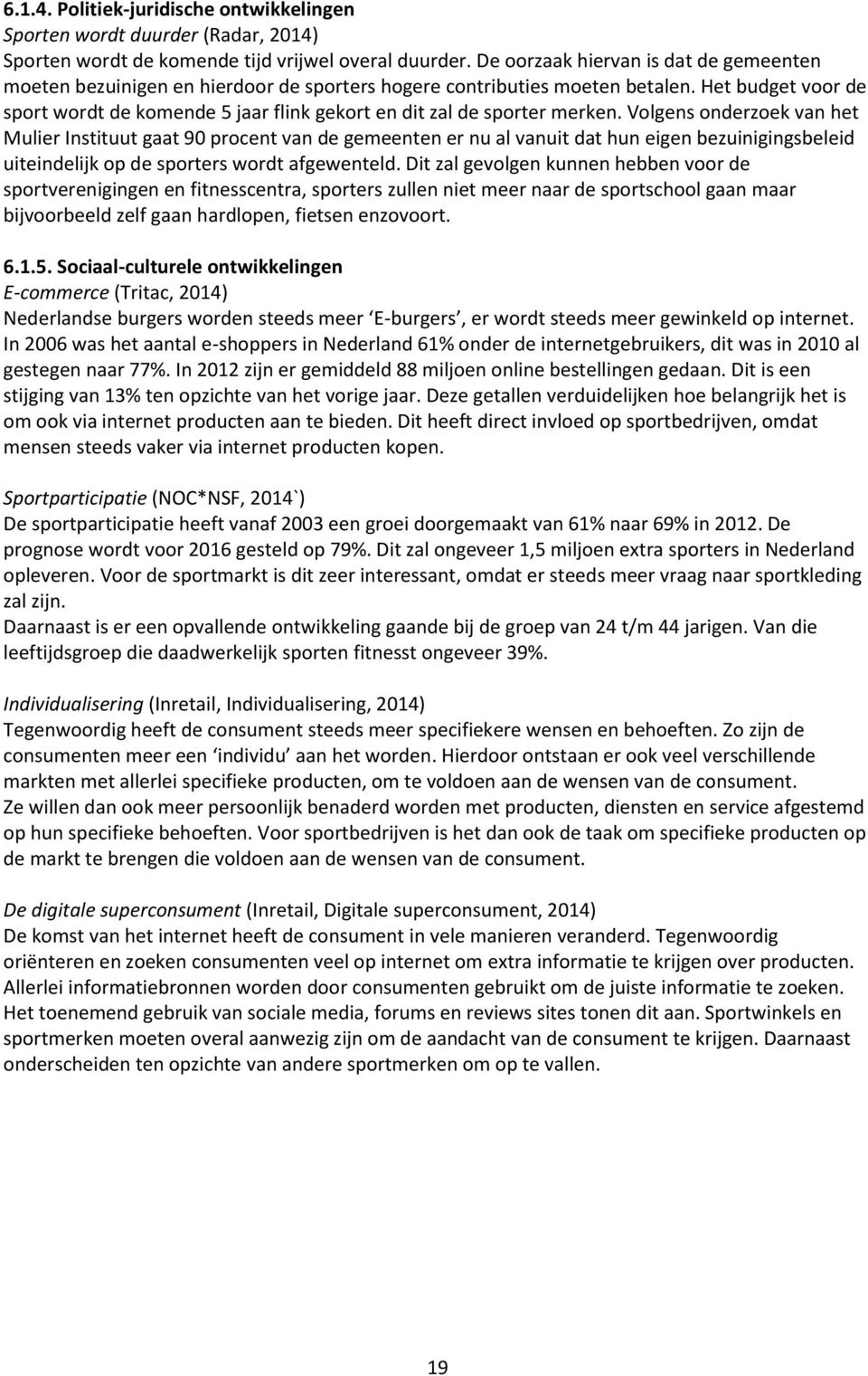 Het budget voor de sport wordt de komende 5 jaar flink gekort en dit zal de sporter merken.