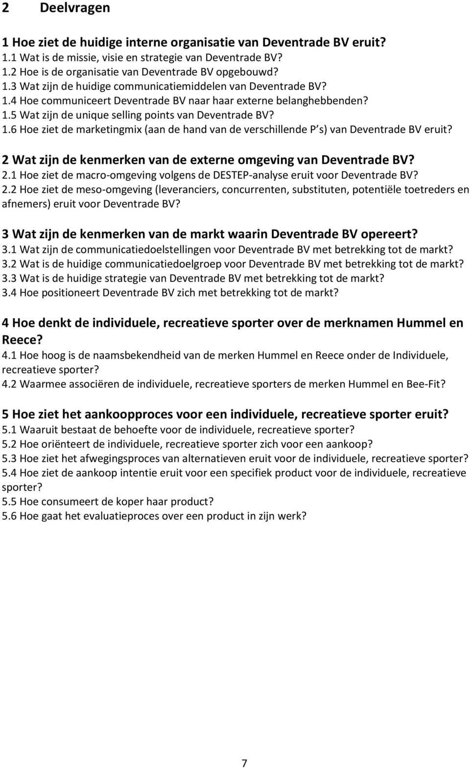 2 Wat zijn de kenmerken van de externe omgeving van Deventrade BV? 2.1 Hoe ziet de macro-omgeving volgens de DESTEP-analyse eruit voor Deventrade BV? 2.2 Hoe ziet de meso-omgeving (leveranciers, concurrenten, substituten, potentiële toetreders en afnemers) eruit voor Deventrade BV?