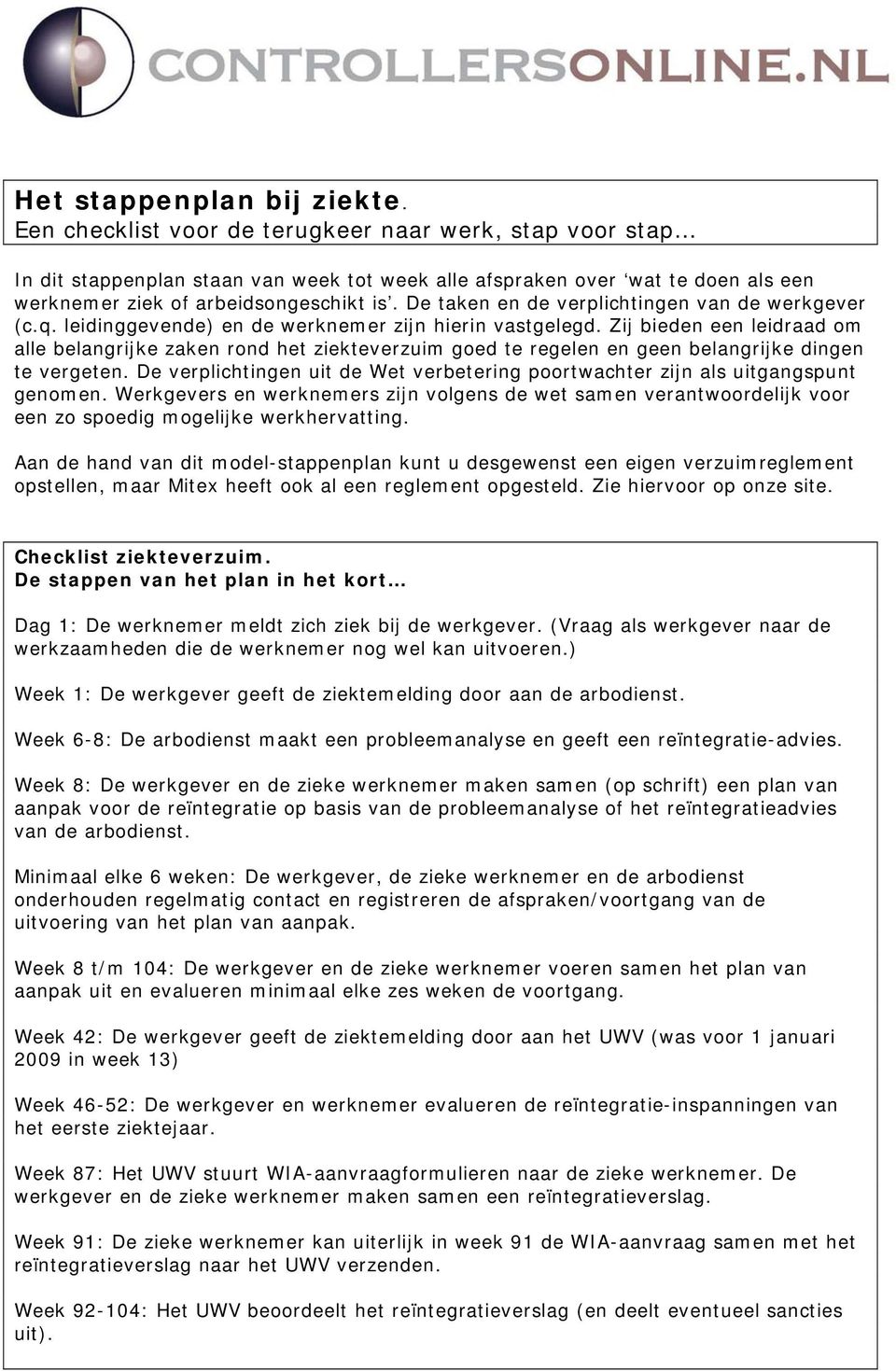 De taken en de verplichtingen van de werkgever (c.q. leidinggevende) en de werknemer zijn hierin vastgelegd.