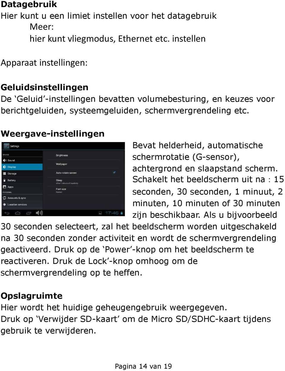 Weergave-instellingen Bevat helderheid, automatische schermrotatie (G-sensor), achtergrond en slaapstand scherm.