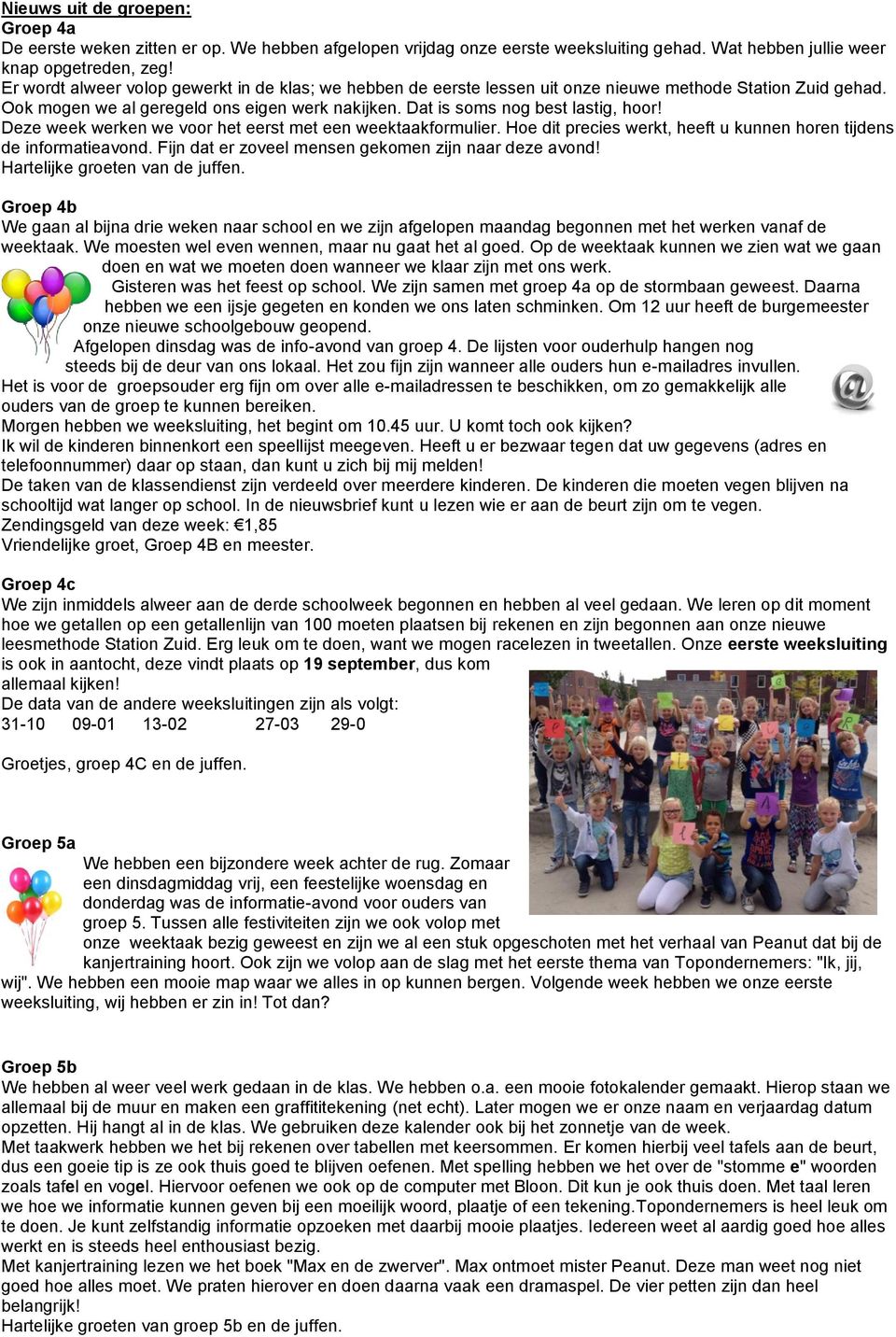 Deze week werken we voor het eerst met een weektaakformulier. Hoe dit precies werkt, heeft u kunnen horen tijdens de informatieavond. Fijn dat er zoveel mensen gekomen zijn naar deze avond!