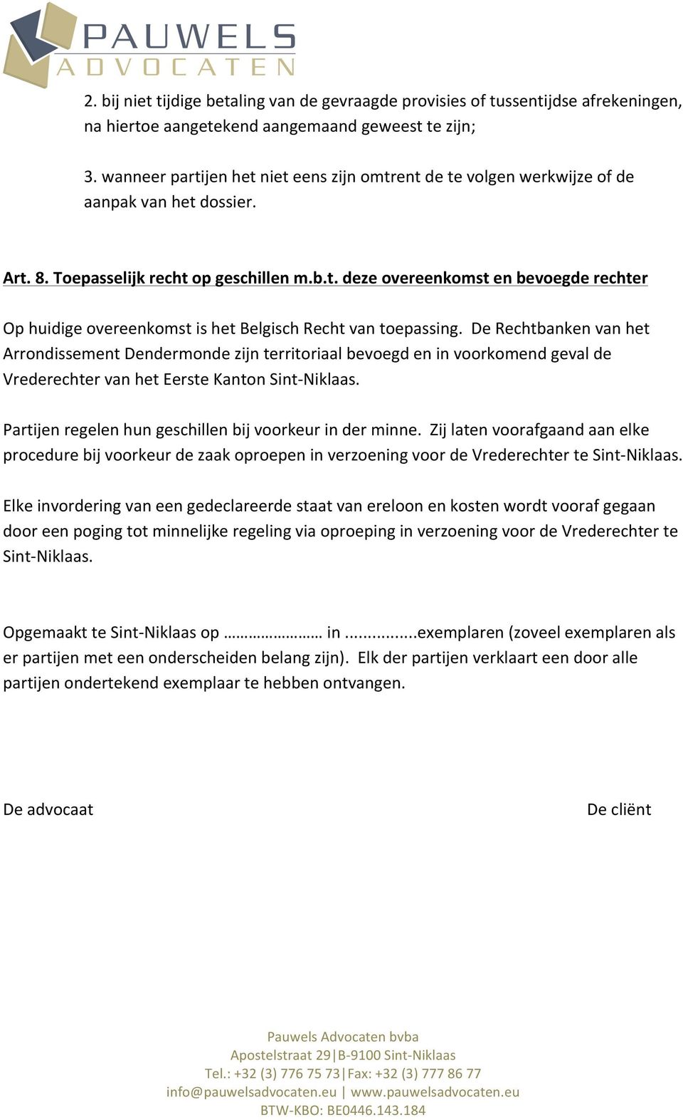De Rechtbanken van het Arrondissement Dendermonde zijn territoriaal bevoegd en in voorkomend geval de Vrederechter van het Eerste Kanton Sint- Niklaas.