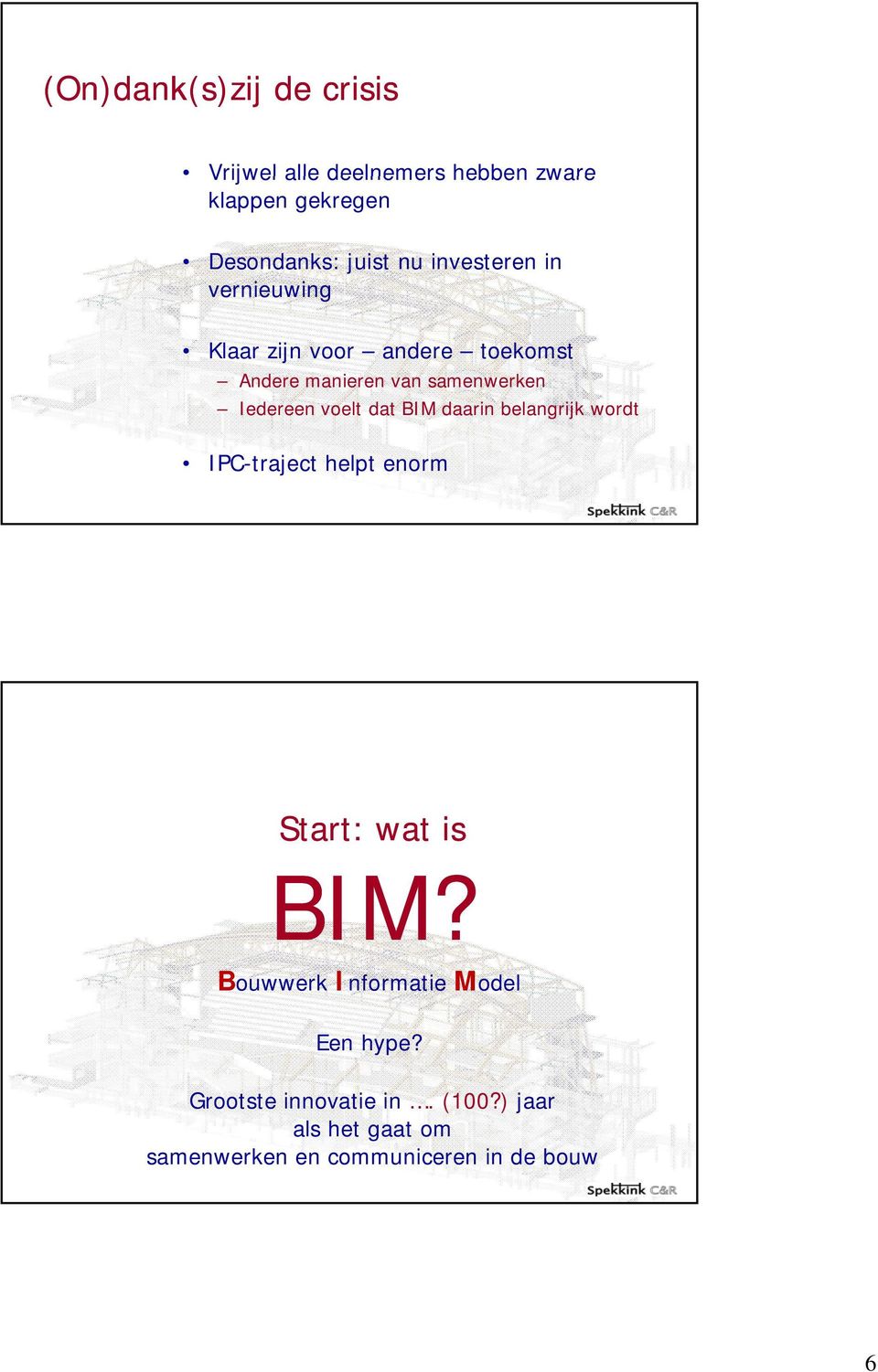 voelt dat BIM daarin belangrijk wordt IPC-traject helpt enorm Start: wat is BIM?