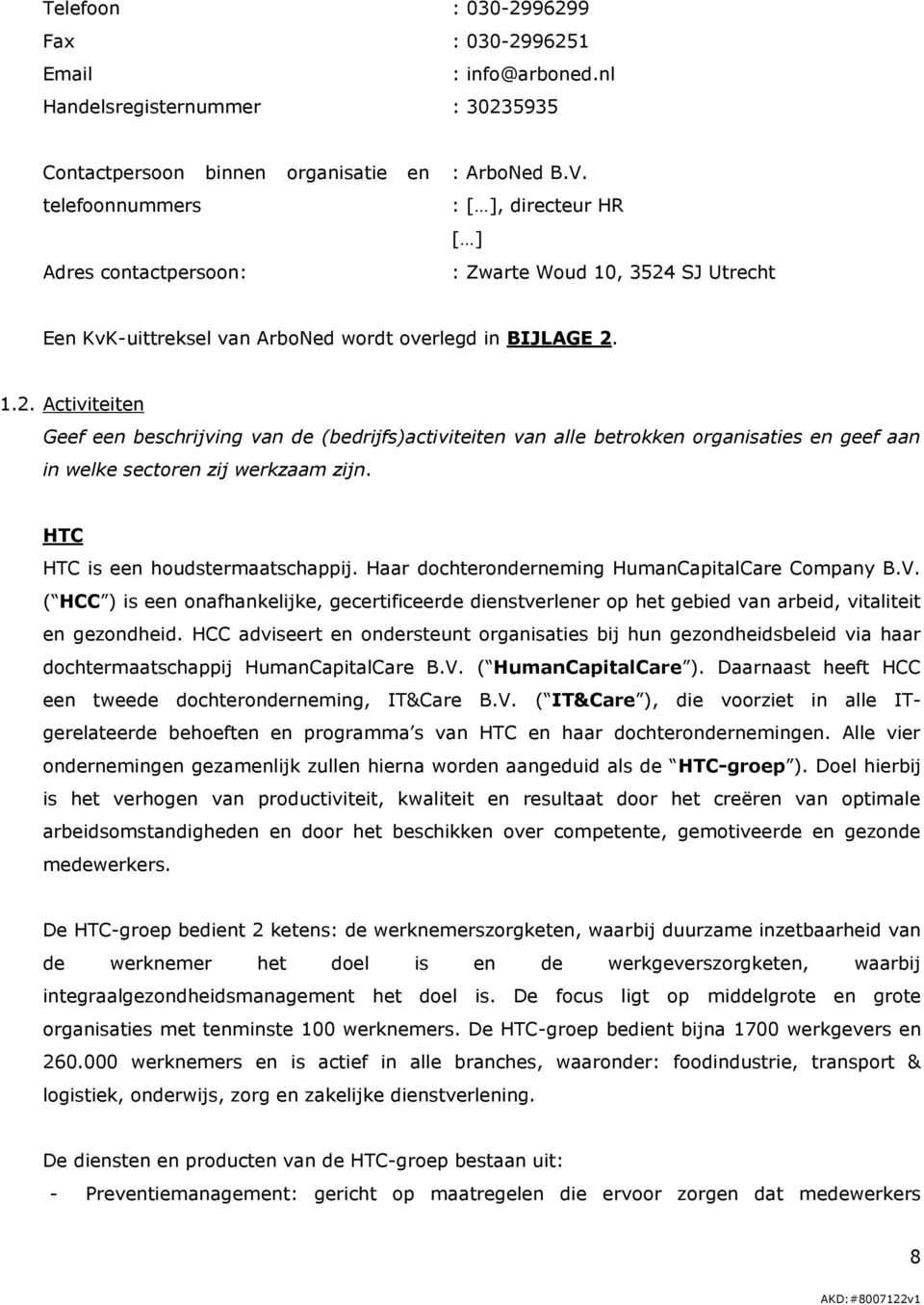 HTC HTC is een houdstermaatschappij. Haar dochteronderneming HumanCapitalCare Company B.V.