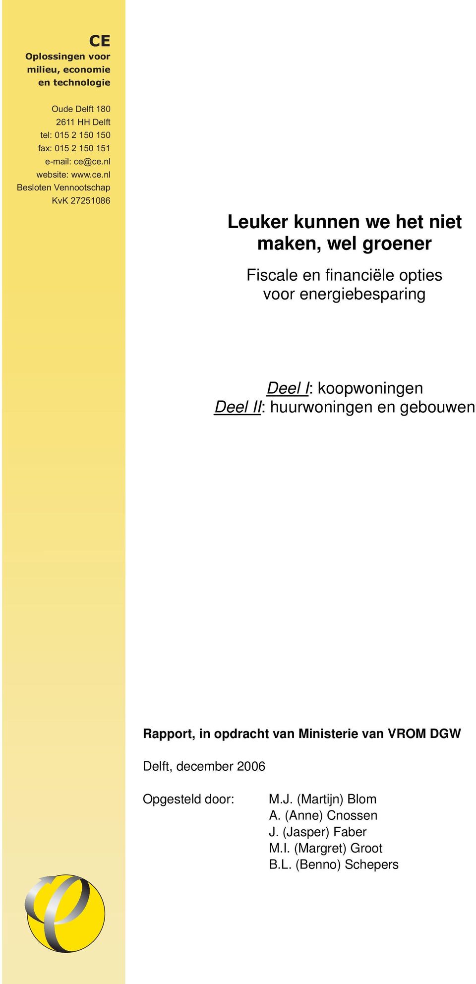 ce.nl website: www.ce.nl website: www.ce.nl Besloten Vennootschap Besloten KvK Vennootschap 27251086 KvK 27251086 Leuker kunnen we het niet maken, wel groener Fiscale en