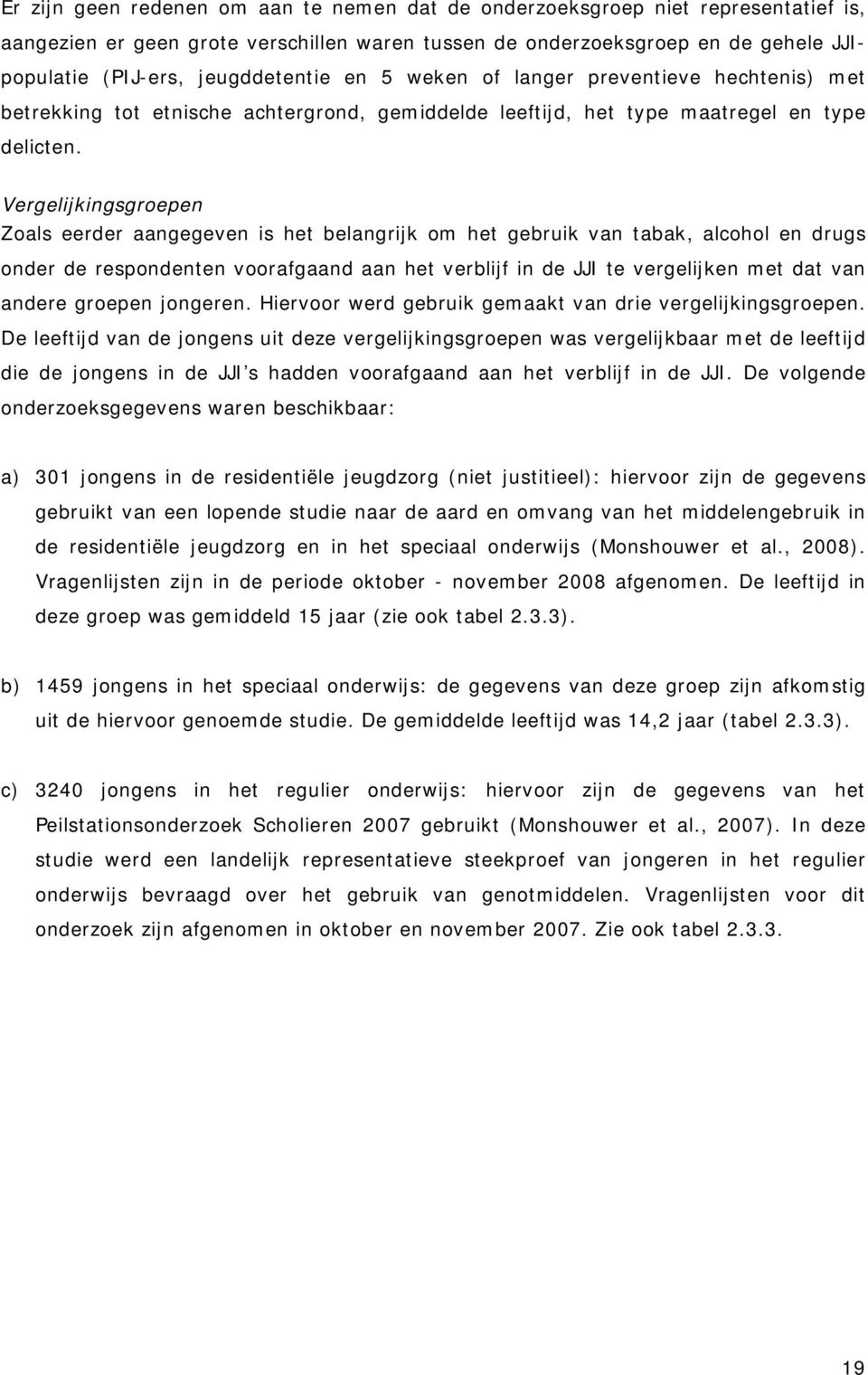 Vergelijkingsgroepen Zoals eerder aangegeven is het belangrijk om het gebruik van tabak, alcohol en drugs onder de respondenten voorafgaand aan het verblijf in de JJI te vergelijken met dat van