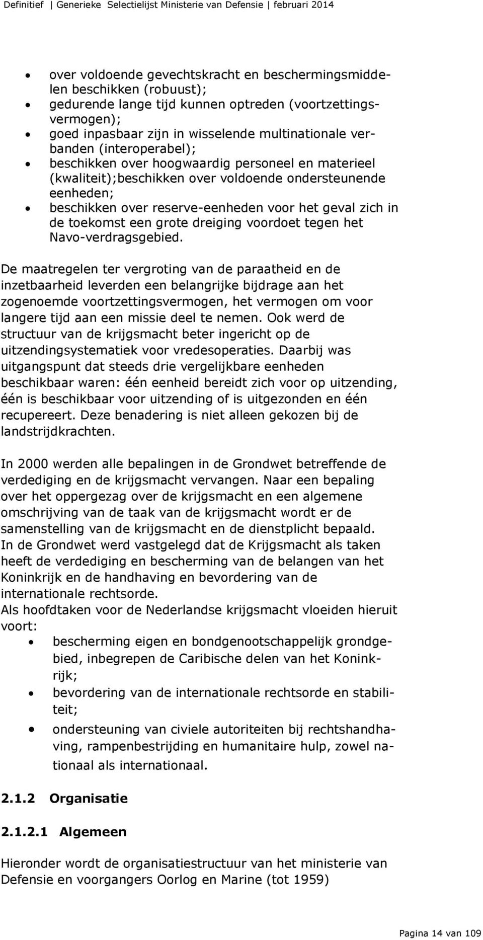 ondersteunende eenheden; beschikken over reserve-eenheden voor het geval zich in de toekomst een grote dreiging voordoet tegen het Navo-verdragsgebied.