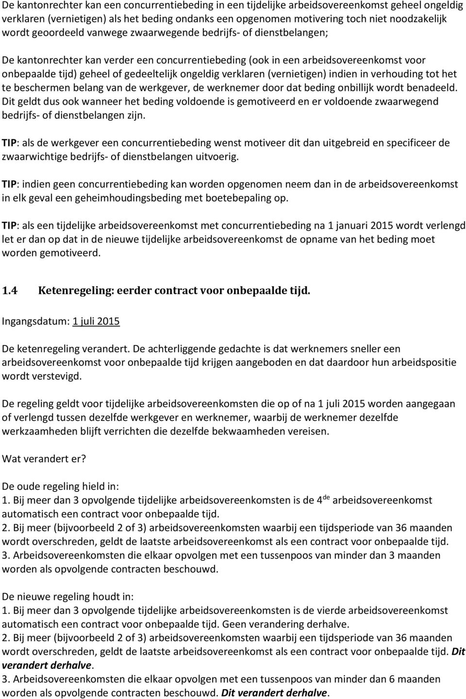 verklaren (vernietigen) indien in verhouding tot het te beschermen belang van de werkgever, de werknemer door dat beding onbillijk wordt benadeeld.