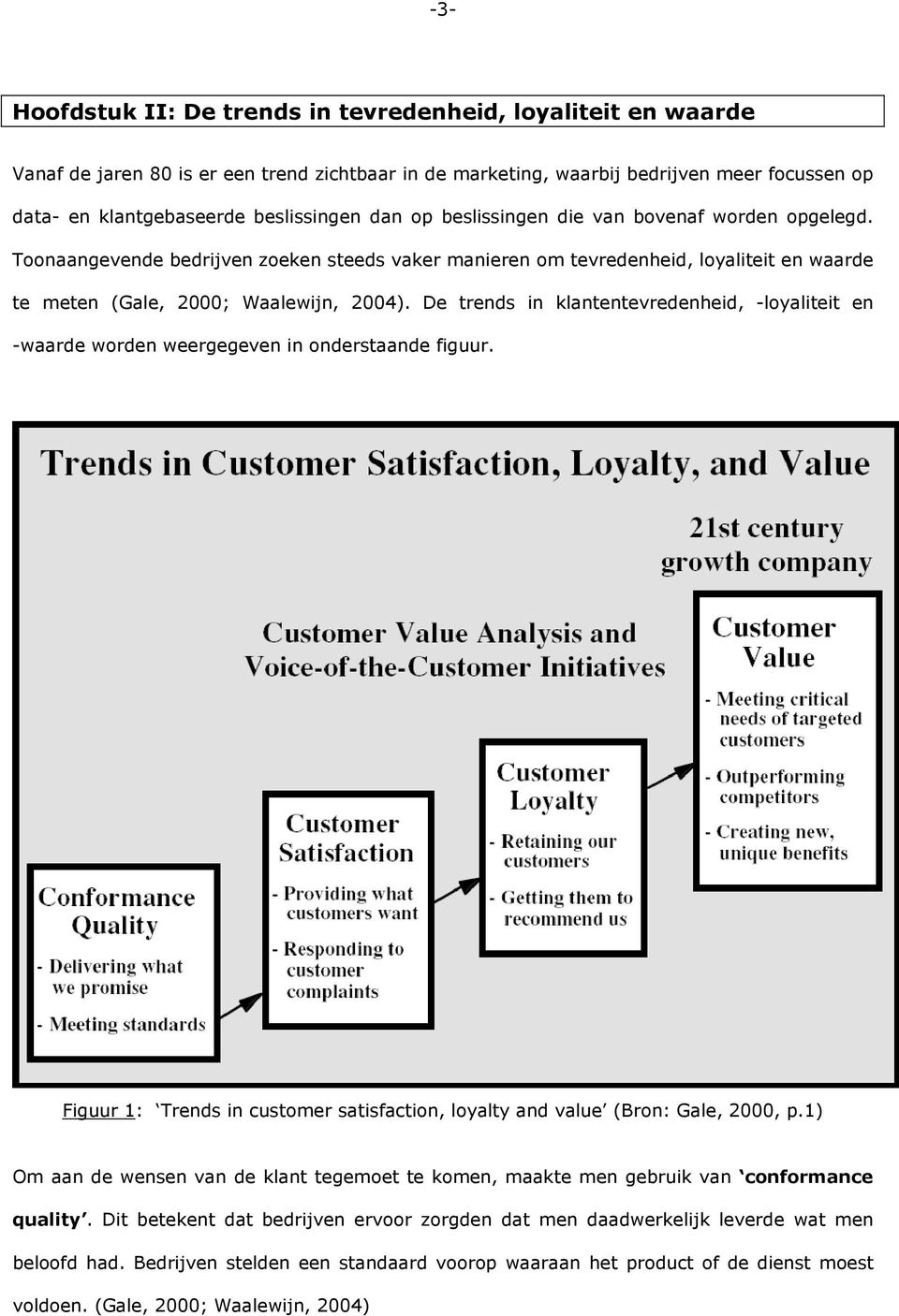 De trends in klantentevredenheid, -loyaliteit en -waarde worden weergegeven in onderstaande figuur. Figuur 1: Trends in customer satisfaction, loyalty and value (Bron: Gale, 2000, p.