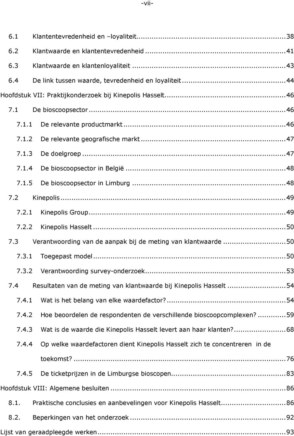 .. 47 7.1.4 De bioscoopsector in België... 48 7.1.5 De bioscoopsector in Limburg... 48 7.2 Kinepolis... 49 7.2.1 Kinepolis Group... 49 7.2.2 Kinepolis Hasselt... 50 7.