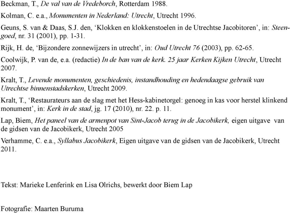 van de, e.a. (redactie) In de ban van de kerk. 25 jaar Kerken Kijken Utrecht, Utrecht 2007. Kralt, T.