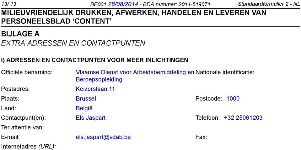 Vlaamse Dienst voor Arbeidsbemiddeling en Nationale identificatie: Beroepsopleiding Plaats: Brussel Postcode: 1000