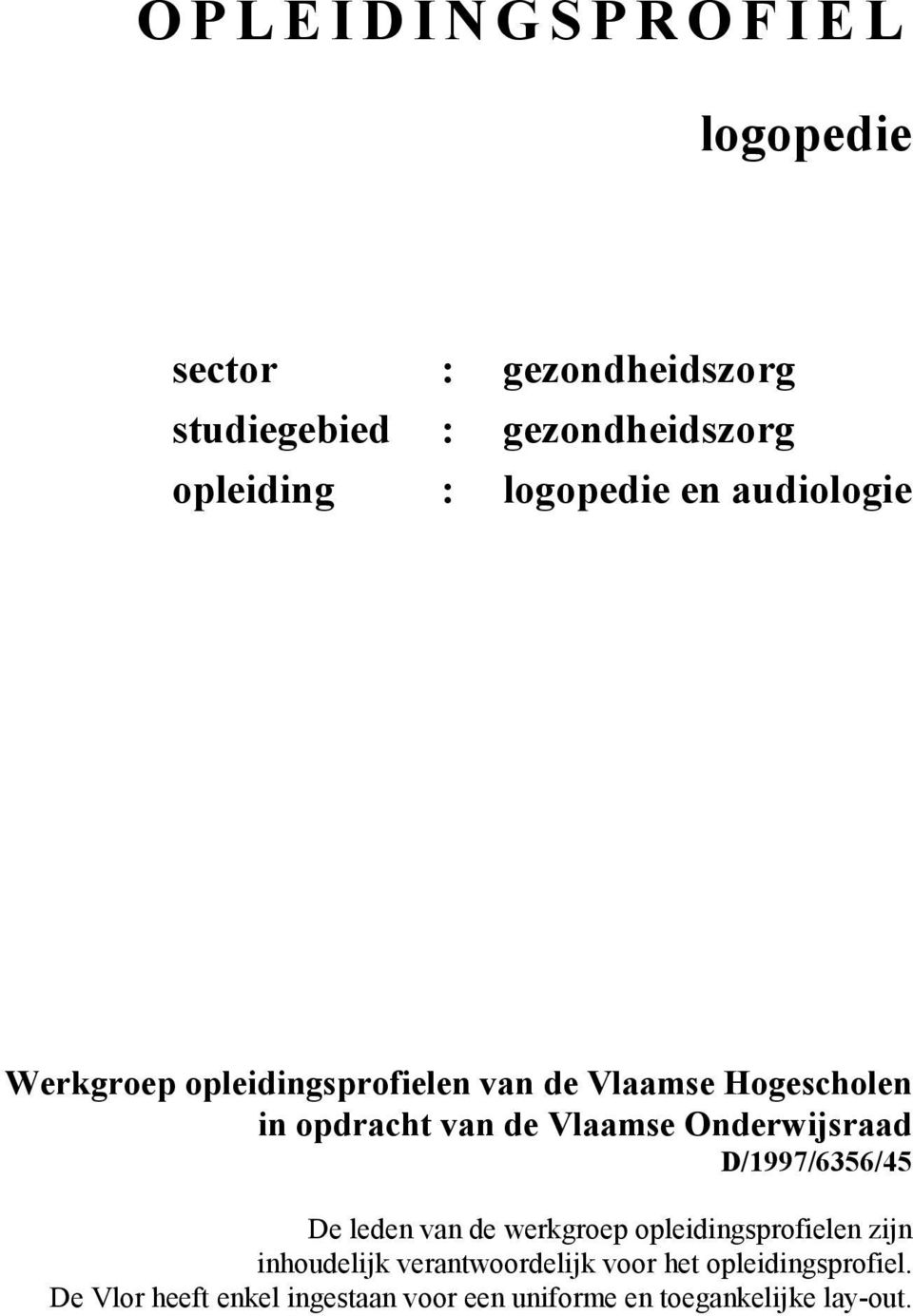 Vlaamse Onderwijsraad D/1997/6356/45 De leden van de werkgroep opleidingsprofielen zijn inhoudelijk