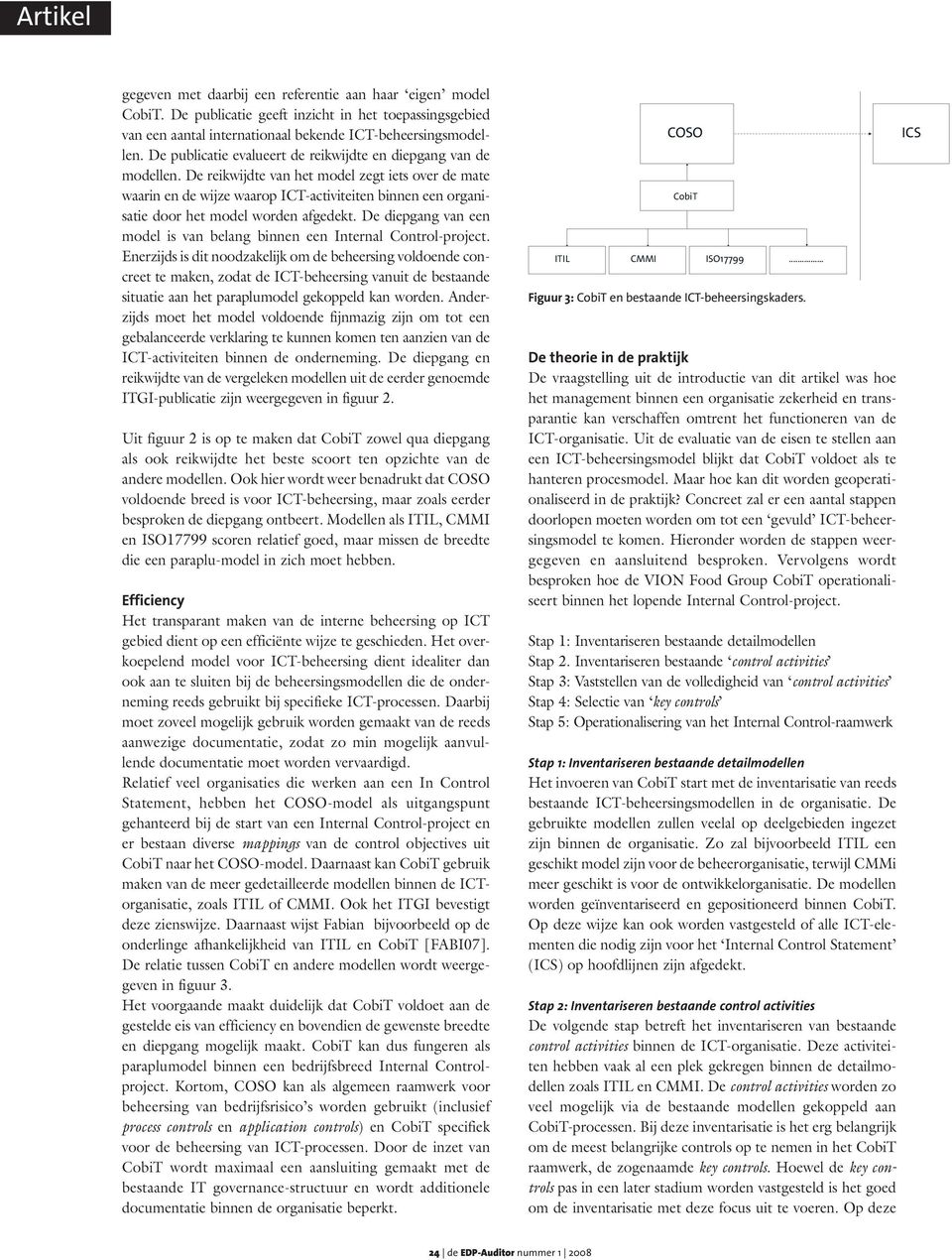 De reikwijdte van het model zegt iets over de mate waarin en de wijze waarop ICT-activiteiten binnen een organisatie door het model worden afgedekt.