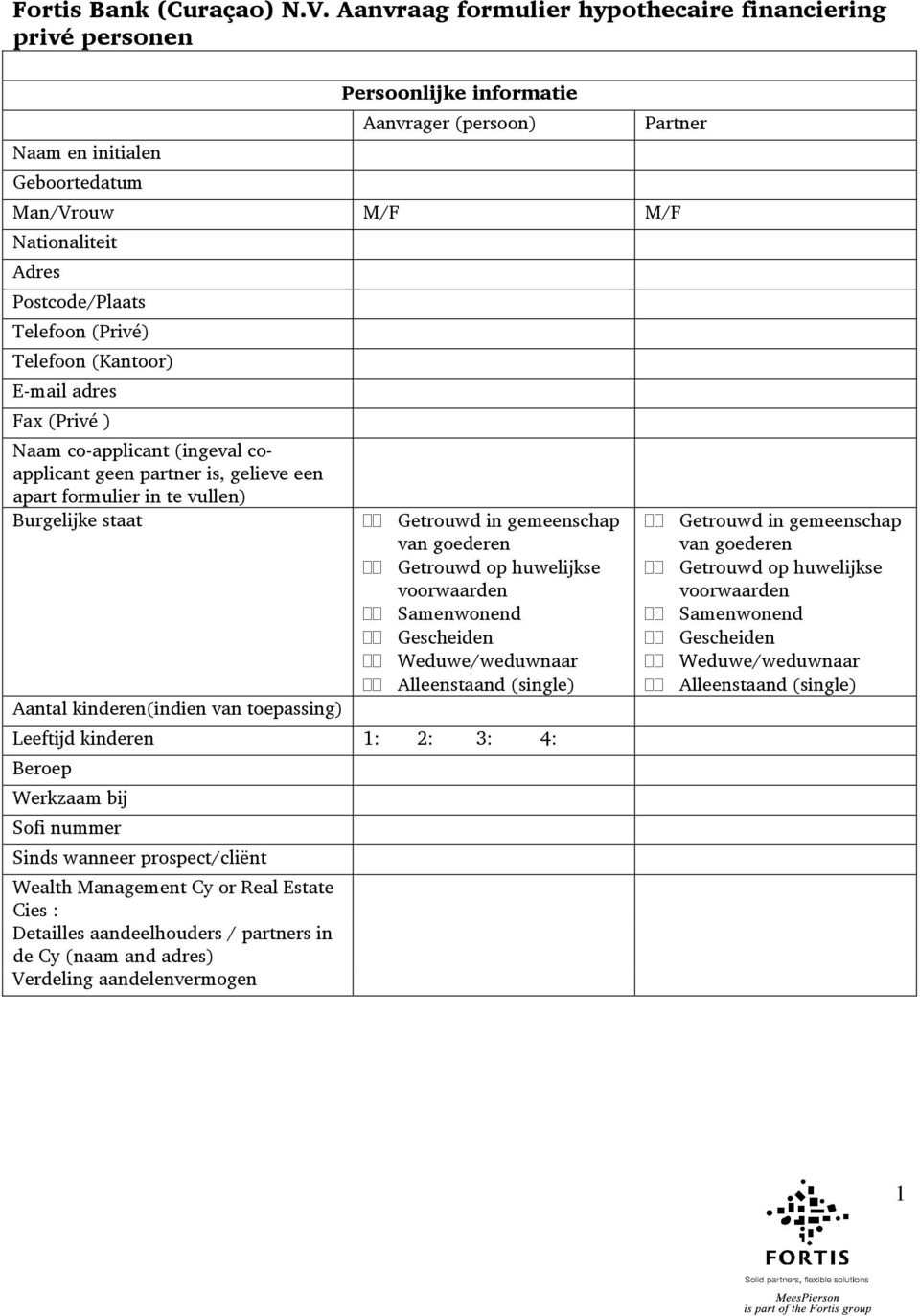 Telefoon (Privé) Telefoon (Kantoor) E-mail adres Fax (Privé ) Naam co-applicant (ingeval coapplicant geen partner is, gelieve een apart formulier in te vullen) Burgelijke staat Aantal kinderen(indien