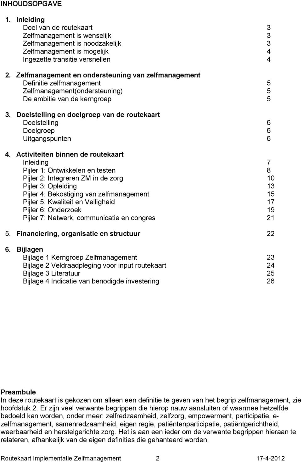 Doelstelling en doelgroep van de routekaart Doelstelling 6 Doelgroep 6 Uitgangspunten 6 4.