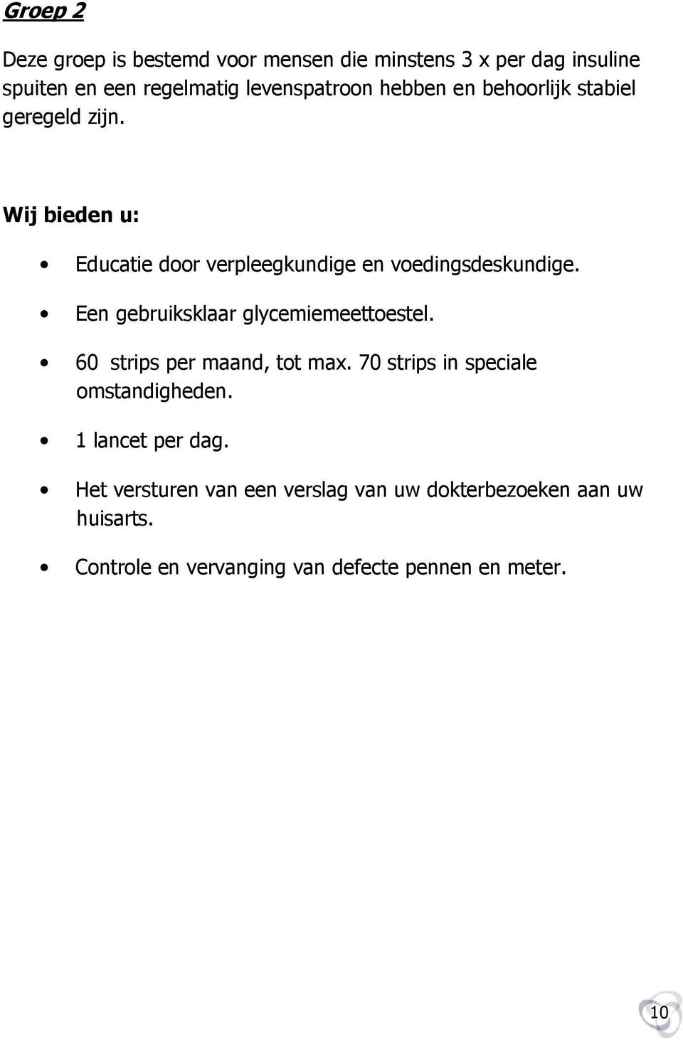 Een gebruiksklaar glycemiemeettoestel. 60 strips per maand, tot max. 70 strips in speciale omstandigheden.