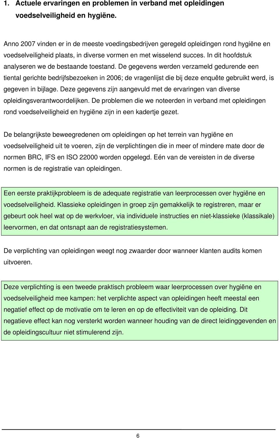 In dit hoofdstuk analyseren we de bestaande toestand.