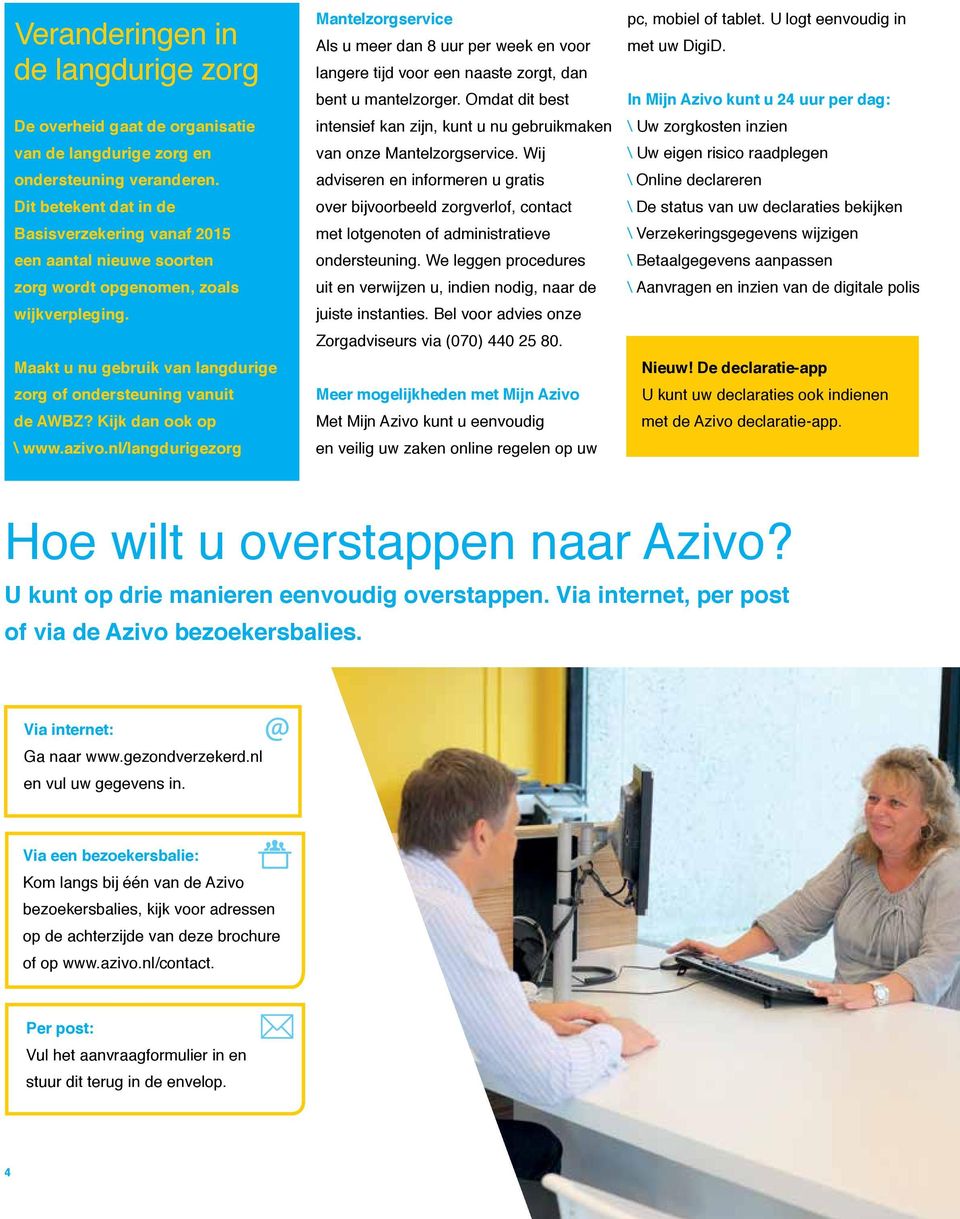 Kijk dan ook op \ www.azivo.nl/langdurigezorg Mantelzorgservice Als u meer dan 8 uur per week en voor langere tijd voor een naaste zorgt, dan bent u mantelzorger.