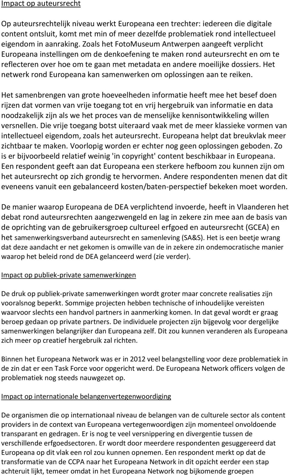Zoals het FotoMuseum Antwerpen aangeeft verplicht Europeana instellingen om de denkoefening te maken rond auteursrecht en om te reflecteren over hoe om te gaan met metadata en andere moeilijke