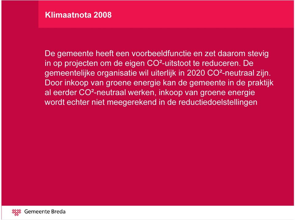 De gemeentelijke organisatie wil uiterlijk in 2020 CO²-neutraal zijn.