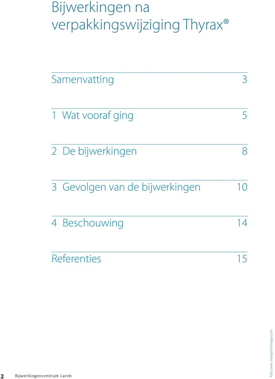 3 Gevolgen van de bijwerkingen 10 4 Beschouwing 14