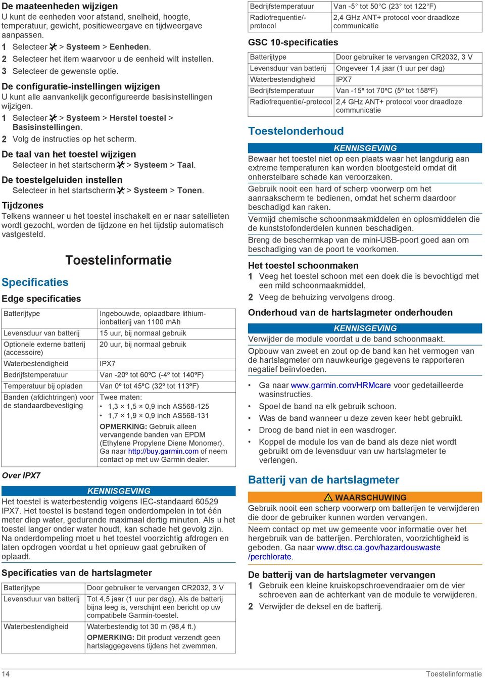 1 Selecteer > Systeem > Herstel toestel > Basisinstellingen. 2 Volg de instructies op het scherm. De taal van het toestel wijzigen Selecteer in het startscherm > Systeem > Taal.