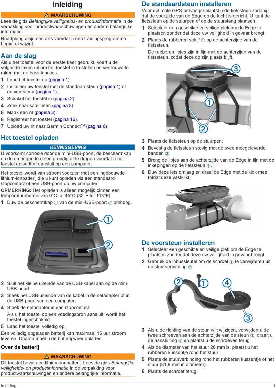 Aan de slag Als u het toestel voor de eerste keer gebruikt, voert u de volgende taken uit om het toestel in te stellen en vertrouwd te raken met de basisfuncties. 1 Laad het toestel op (pagina 1).