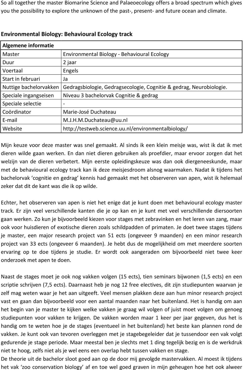 Neurobiologie. Speciale ingangseisen Niveau 3 bachelorvak Cognitie & gedrag Speciale selectie - Marie-José Duchateau M.J.H.M.Duchateau@uu.