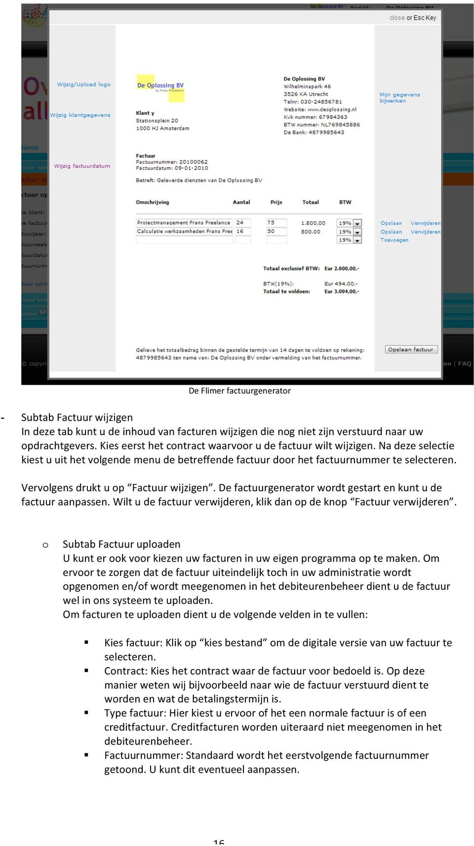 Vervolgens drukt u op Factuur wijzigen. De factuurgenerator wordt gestart en kunt u de factuur aanpassen. Wilt u de factuur verwijderen, klik dan op de knop Factuur verwijderen.