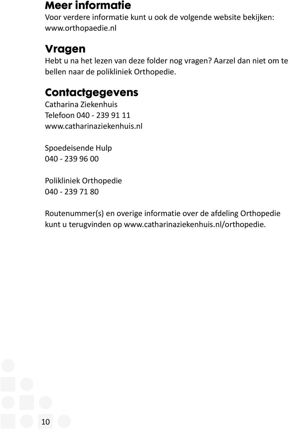 Contactgegevens Catharina Ziekenhuis Telefoon 040-239 91 11 www.catharinaziekenhuis.