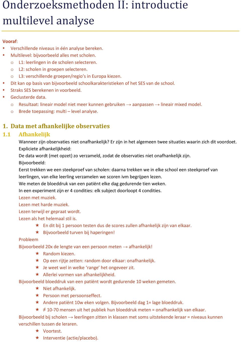 Geclusterde data. Resultaat: lineair mdel niet meer kunnen gebruiken aanpassen lineair mixed mdel. Brede tepassing: multi level analyse. 1. Data met afhankelijke bservaties 1.