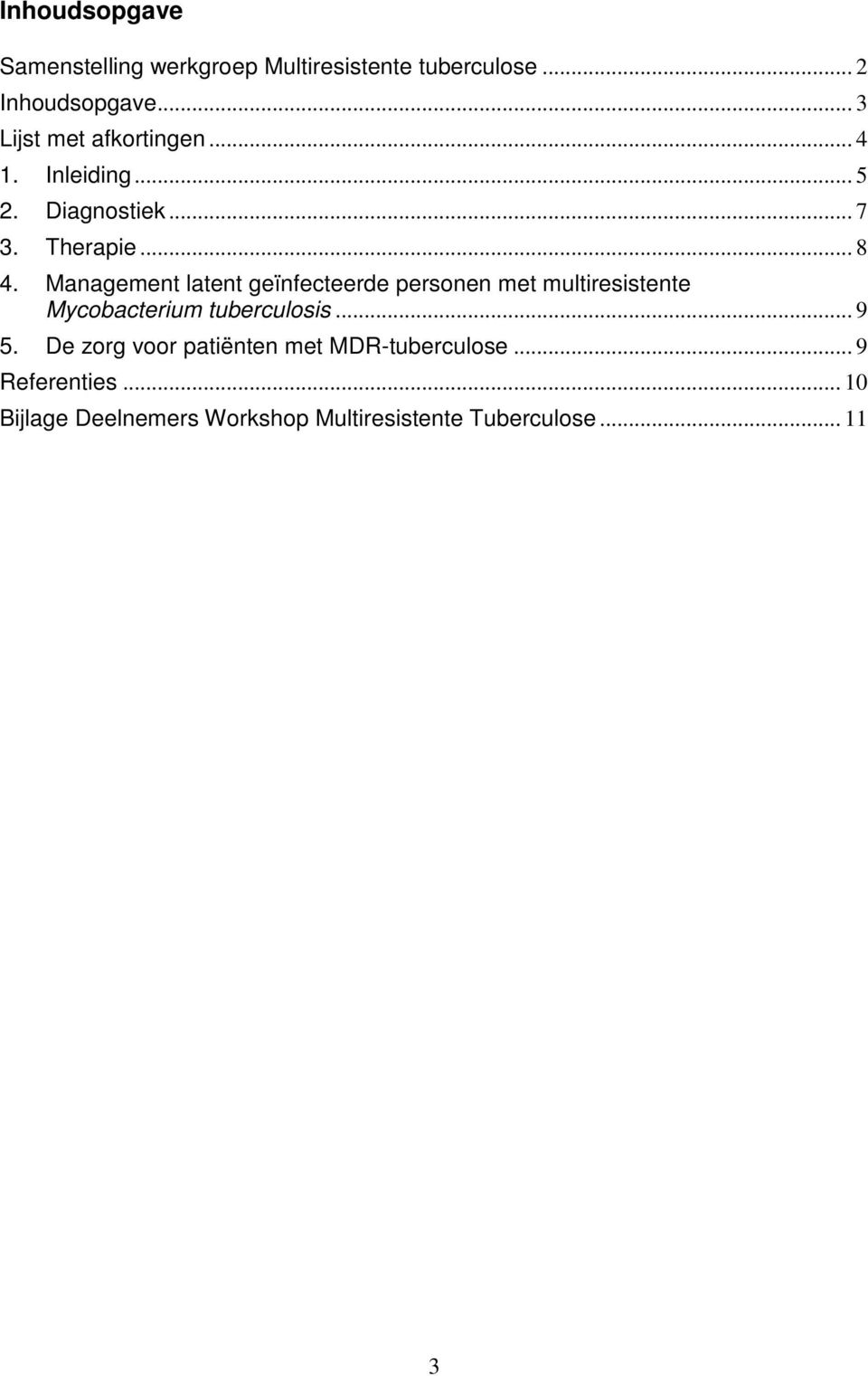 Management latent geïnfecteerde personen met multiresistente Mycobacterium tuberculosis... 9 5.