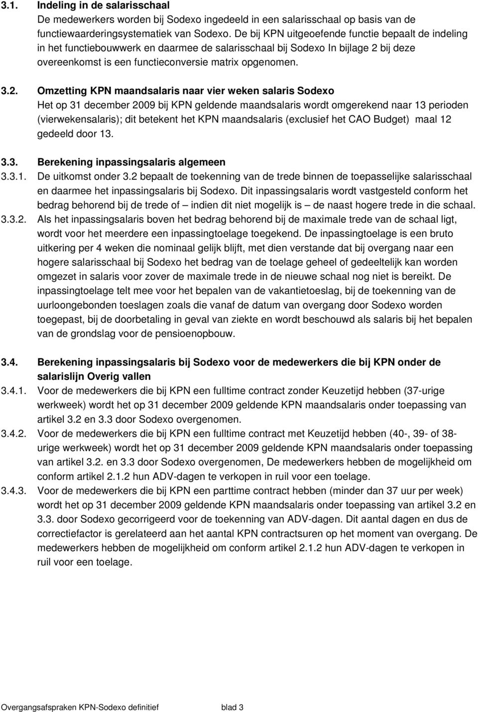 bij deze overeenkomst is een functieconversie matrix opgenomen. 3.2.