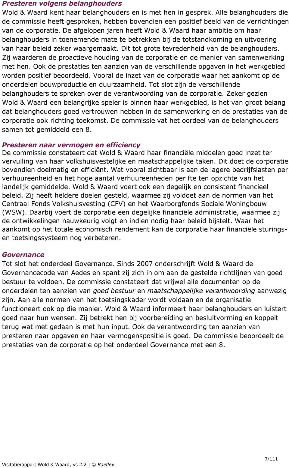 De afgelopen jaren heeft Wold & Waard haar ambitie om haar belanghouders in toenemende mate te betrekken bij de totstandkoming en uitvoering van haar beleid zeker waargemaakt.