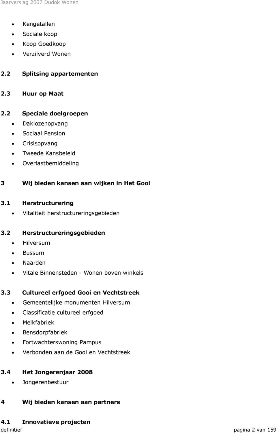 1 Herstructurering Vitaliteit herstructureringsgebieden 3.2 Herstructureringsgebieden Hilversum Bussum Naarden Vitale Binnensteden - Wonen boven winkels 3.