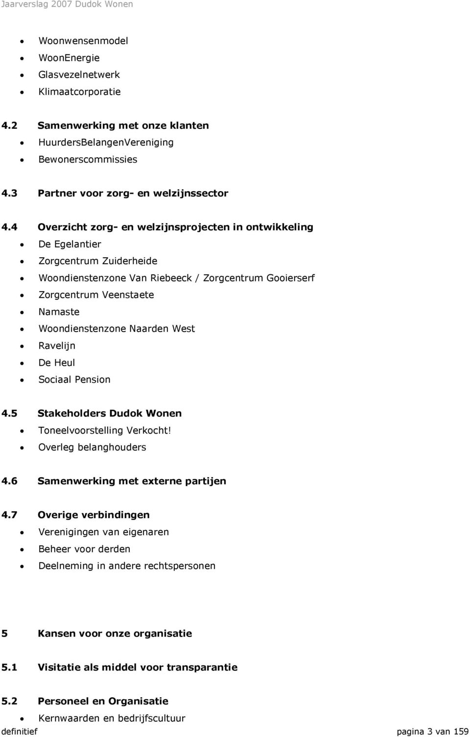 Naarden West Ravelijn De Heul Sociaal Pension 4.5 Stakeholders Dudok Wonen Toneelvoorstelling Verkocht! Overleg belanghouders 4.6 Samenwerking met externe partijen 4.