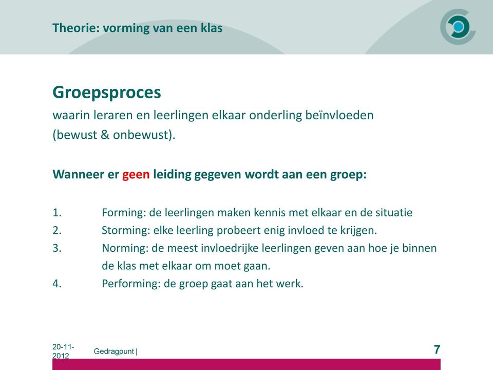 Forming: de leerlingen maken kennis met elkaar en de situatie 2.