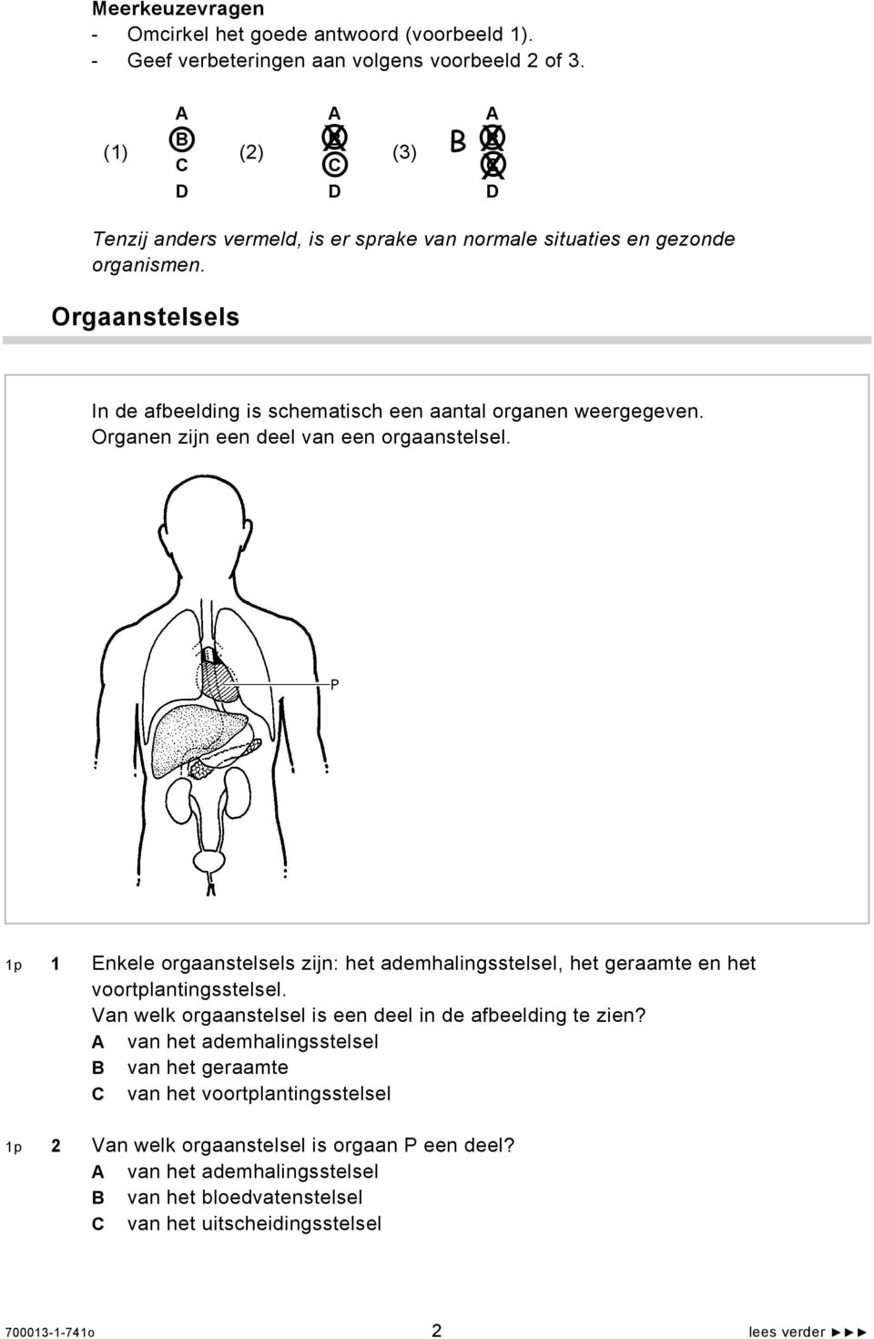 Orgaanstelsels In de afbeelding is schematisch een aantal organen weergegeven. Organen zijn een deel van een orgaanstelsel.