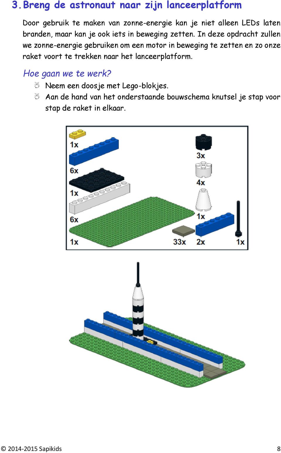 In deze opdracht zullen we zonne-energie gebruiken om een motor in beweging te zetten en zo onze raket voort te trekken