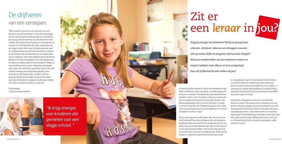 Dat is voor mij reden geweest voor de voltijdopleiding van de Marnix Academie te kiezen. Ik wil kinderen ook van alles leren en ze voorbereiden op hun toekomst.