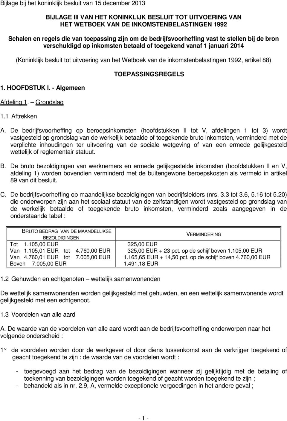 inkomstenbelastingen 1992, artikel 88) 1. HOOFDSTUK I. - Algemeen Afdeling 1. Grondslag 1.1 Aftrekken TOEPASSINGSREGELS A.