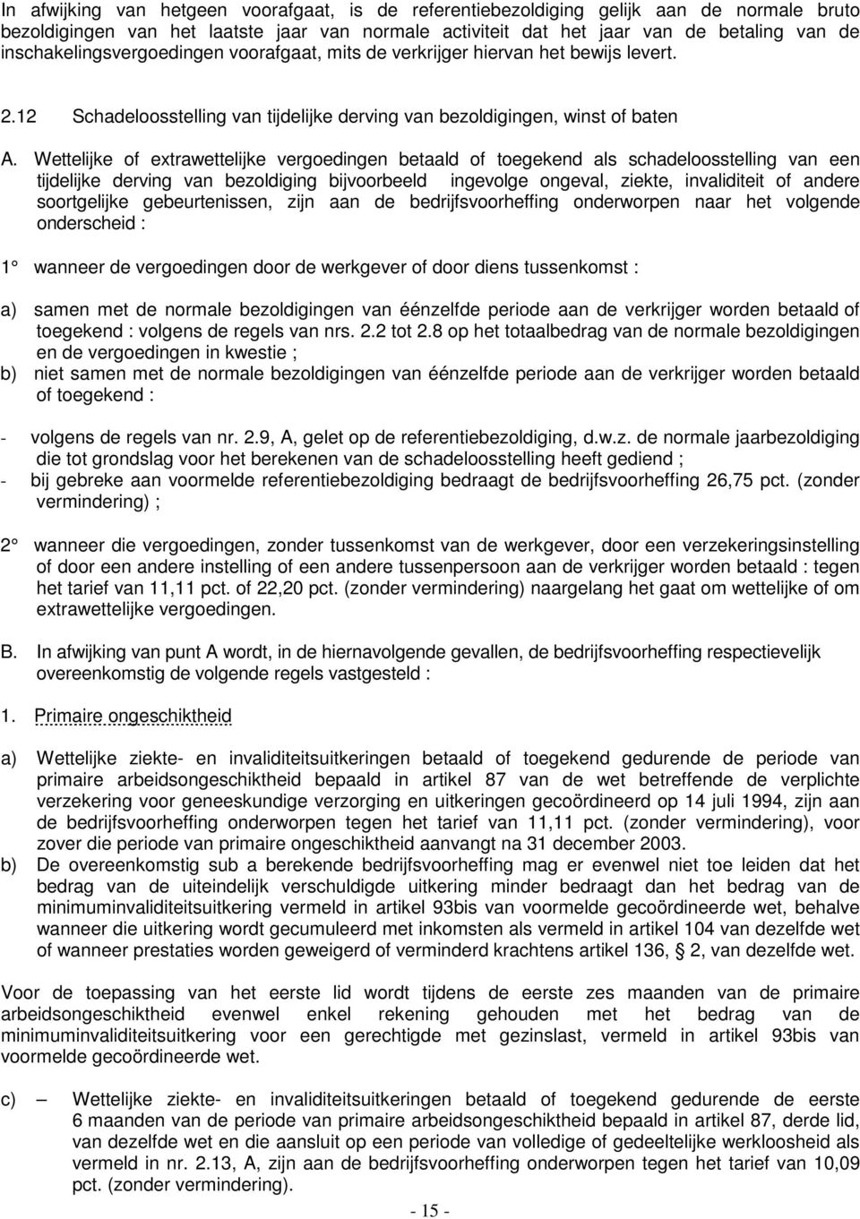 Wettelijke of extrawettelijke vergoedingen betaald of toegekend als schadeloosstelling van een tijdelijke derving van bezoldiging bijvoorbeeld ingevolge ongeval, ziekte, invaliditeit of andere