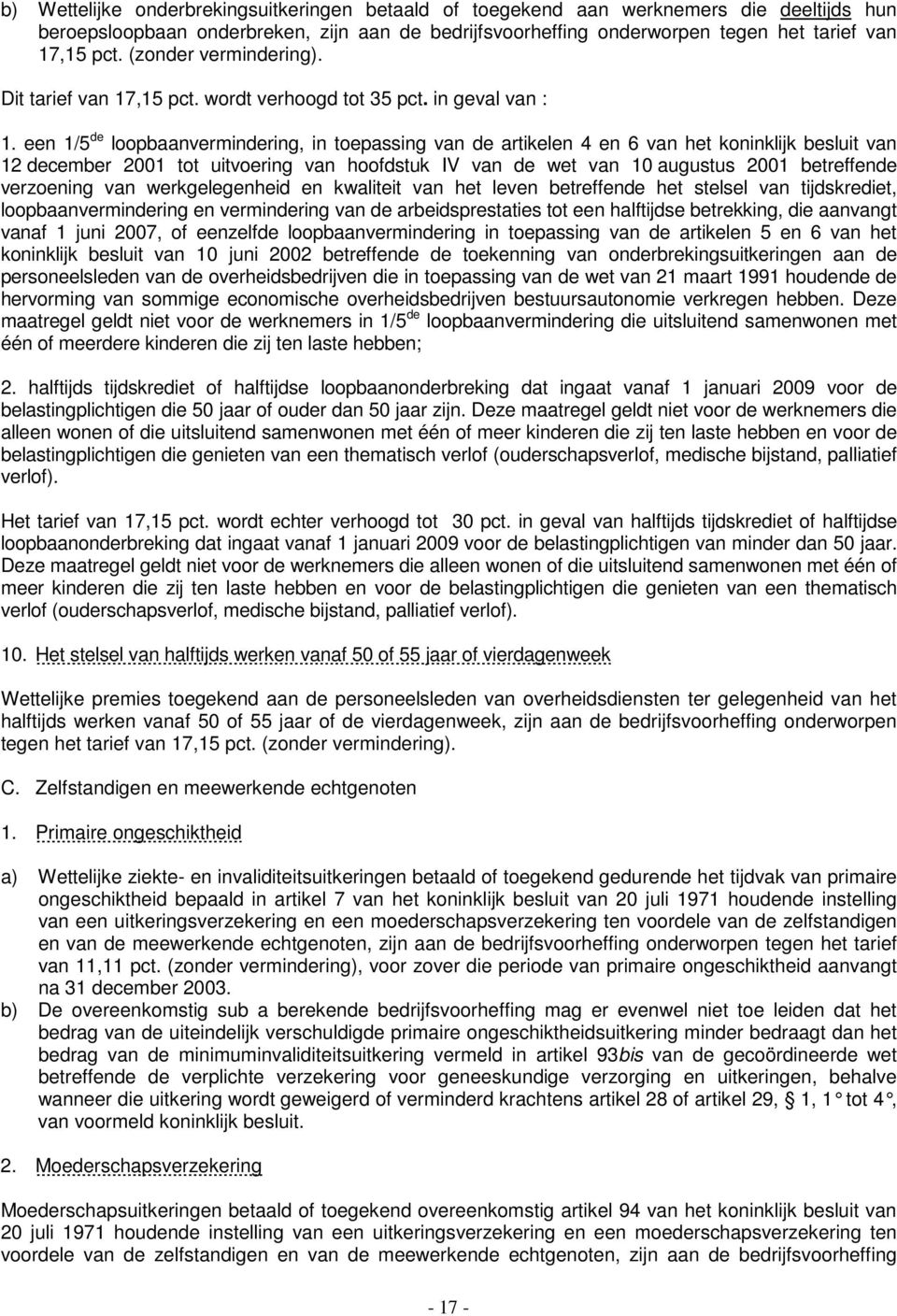 een 1/5 de loopbaanvermindering, in toepassing van de artikelen 4 en 6 van het koninklijk besluit van 12 december 2001 tot uitvoering van hoofdstuk IV van de wet van 10 augustus 2001 betreffende