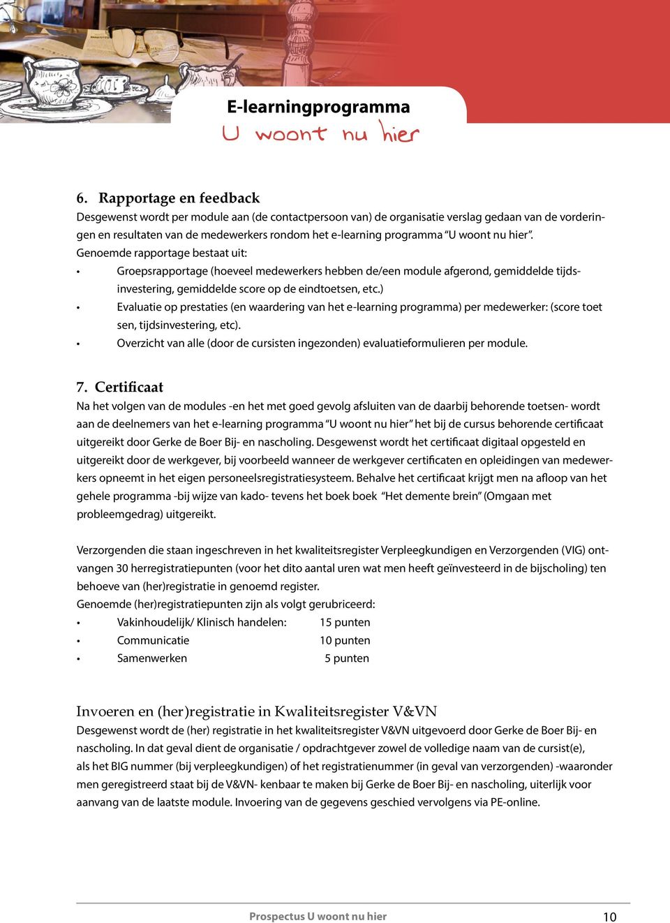 ) Evaluatie op prestaties (en waardering van het e-learning programma) per medewerker: (score toet sen, tijdsinvestering, etc).