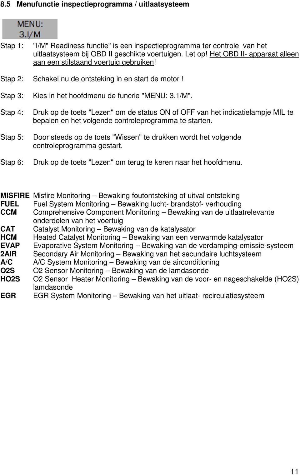 1/M". Druk op de toets "Lezen" om de status ON of OFF van het indicatielampje MIL te bepalen en het volgende controleprogramma te starten.