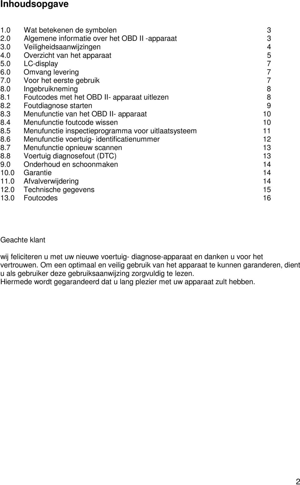 4 Menufunctie foutcode wissen 10 8.5 Menufunctie inspectieprogramma voor uitlaatsysteem 11 8.6 Menufunctie voertuig- identificatienummer 12 8.7 Menufunctie opnieuw scannen 13 8.