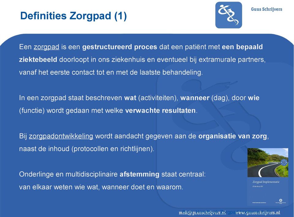 In een zorgpad staat beschreven wat (activiteiten), wanneer (dag), door wie (functie) wordt gedaan met welke verwachte resultaten.